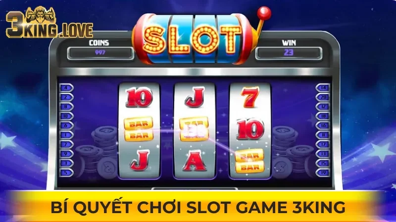 Bí quyết chơi slot game 3KING