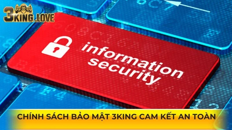 Chính sách bảo mật 3KING cam kết an toàn cho mọi thành viên