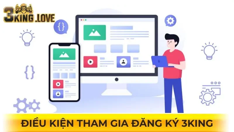 Điều kiện tham gia đăng ký tài khoản game 3KING