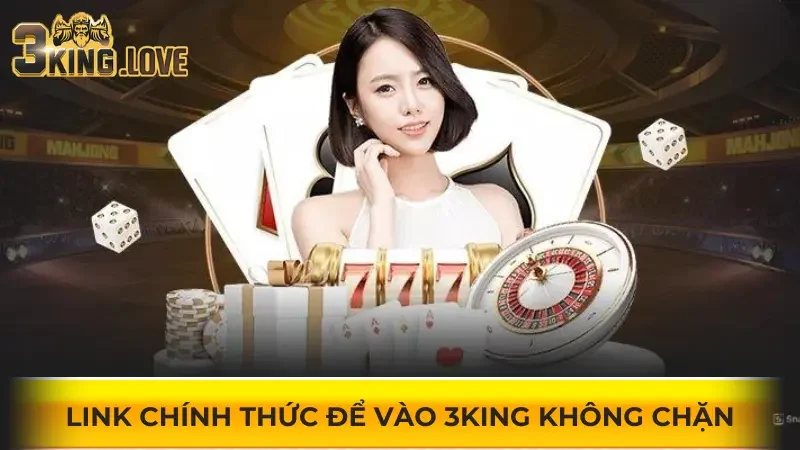 Link chính thức để vào 3KING không chặn