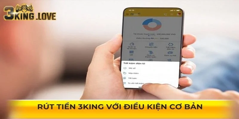 Rút tiền 3KING với điều kiện cơ bản hội viên cần rõ